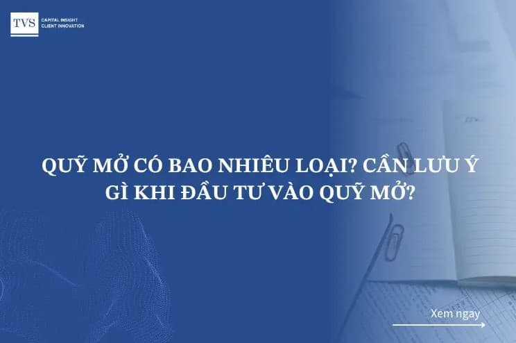 Quỹ đầu tư mở là gì? Ưu - nhược điểm, những lưu ý và Top 5 quỹ mở uy tín tại Việt Nam